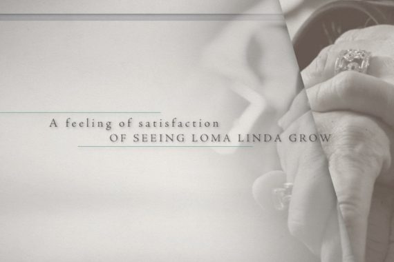 A feeling of satisfaction of seeing Loma Linda grow.
